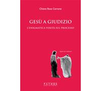 Libri Cerrone Chiara Rosa - Gesu A Giudizio. L'enigmatica Verita Sul Processo