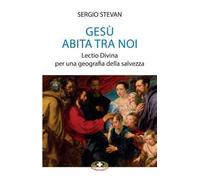 Gesù abita tra noi. Lectio Divina per una geografia della salvezza