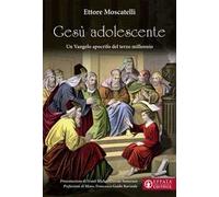 Gesù adolescente. Un Vangelo apocrifo del terzo millennio