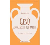 Gesù, ascoltare le tue parole. Pagine di Vangelo
