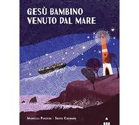 Gesù bambino venuto dal mare. Ediz. a colori