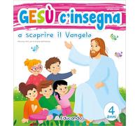 Gesù c'insegna a scoprire il Vangelo. 4 anni