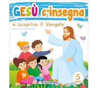Gesù c'insegna a scoprire il Vangelo. 5 anni