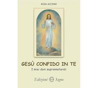 Gesù confido in te. I miei doni soprannaturali