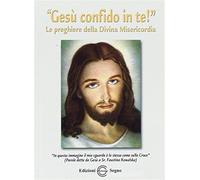 Gesù confido in te! Le preghiere della divina misericordia
