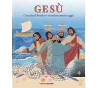Gesù. Cosa fece? Perché è ricordato ancora oggi?