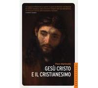 Gesù Cristo e il Cristianesimo