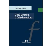 Gesù Cristo e il Cristianesimo - Martinetti Piero