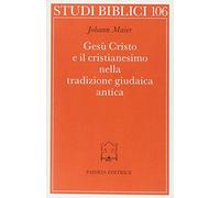Gesù Cristo e il cristianesimo nella tradizione giudaica antica