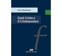 Gesù Cristo e il Cristianesimo [Paperback] [Jan 10, 2022] Martinetti, Piero