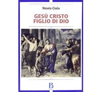 Gesù Cristo figlio di Dio. Vicenda storica e sviluppi della tradizione ecclesiale