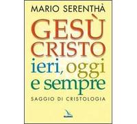 Gesù Cristo ieri, oggi e sempre. Saggio di cristologia