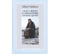 Gesù Cristo il mediatore nella lettera agli ebrei - [Cittadella]