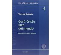 Gesù Cristo luce del mondo. Manuale di cristologia