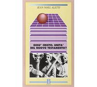 Gesù Cristo: l'unità del Nuovo Testamento? – Borla