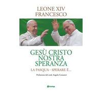 Gesù cristo nostra speranza. La Pasqua. Sperare è...