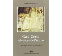 Gesù Cristo salvatore dell'uomo - Mondin Battista