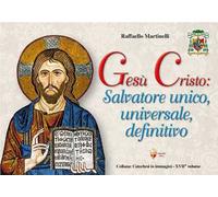 Gesù Cristo: salvatore unico, universale, definitivo