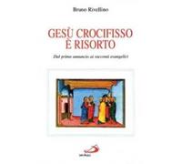 Gesù crocifisso è risorto. Dal primo annuncio ai racconti evangelici