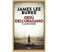 GESÙ DELL'URAGANO E ALTRE STORIE - Burke James Lee - 2022 - Jimenez
