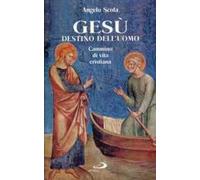 Gesù destino dell'uomo. Cammino di vita cristiana
