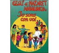 Gesù di Nazaret annuncia: io sono con voi. Guida per catechisti e genitori. Proposte di lavoro, celebrazioni