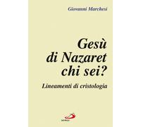 Gesù di Nazaret: chi sei? Lineamenti di cristologia