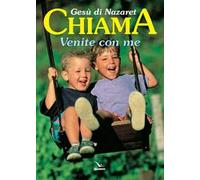 Gesù di Nazaret chiama: «Venite con me». Testo per i fanciulli. Proposte di lavoro, preghiere e celebrazioni