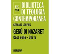 Gesù di Nazaret. Cosa volle? Chi fu?