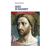 Gesù di Nazaret. La Bibbia per tutti