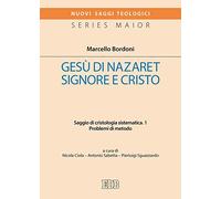 Gesù di Nazaret Signore e Cristo. Saggio di cristologia sistematica. Problemi di metodo (Vol. 1)