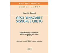 Gesù di Nazaret Signore e Cristo. Saggio di cristologia sistematica. Vol. 3/2: Il Cristo annunciato dalla Chiesa