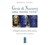 Libri Marco Fasol - Gesu Di Nazaret: Una Storia Vera? I Vangeli Alla Prova Della