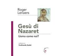 Gesù di Nazaret. Uomo come noi?