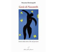 Gesù di Nazareth. Uomo nella storia. Dio nel pensiero