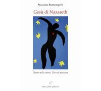 Gesù di Nazareth. Uomo nella storia. Dio nel pensiero - Bontempelli Massimo