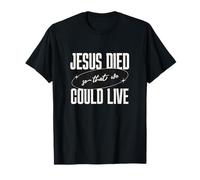 Gesù Died So That We Could Live Christian Faith Message Maglietta