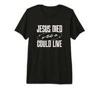 Gesù Died So That We Could Live Christian Faith Message Maglietta Premium