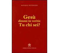 Gesù dimmi in verità: tu chi sei?