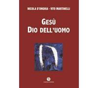 Gesù dio dell'uomo. Nuova ediz.