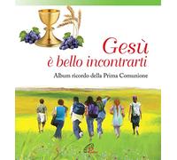 Gesù, è bello incontrarti. Album ricordo della Prima Comunione. Ediz. illustrata