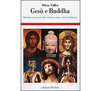 Gesù e Buddha. Destini incrociati del cristianesimo e del buddhismo