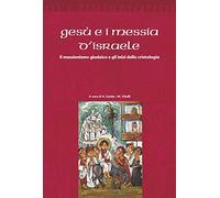 Gesù e i messia di Israele. Il messianismo giudaico e gli inizi della cristologia