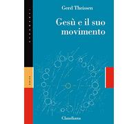 Gesù e il suo movimento. Storia sociale di una rivoluzione di valori dell'opera