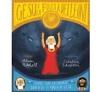 Gesù e la fossa dei leoni. Scopri come la storia di Daniele ci parla di Gesù