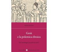 Gesù e la polemica ebraica. Un'antologia (secoli XII-XIV)