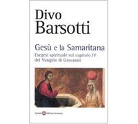 Gesù e la samaritana. Esegesi spirituale sul capitolo IV del Vangelo di Gi...