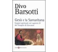 Gesù e la samaritana. Esegesi spirituale sul capitolo IV del Vangelo di Giovanni