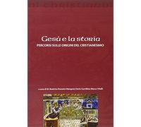 Gesù e la storia. Percorsi sulle origini del cristianesimo