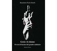Gesù e le donne. Ovvero il fascino del grande seduttore